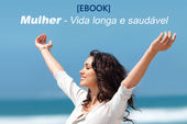 [EBOOK] Mulher - Vida Longa e Saud&aacute;vel. Pr&aacute;ticas e cuidados para ter melhor qualidade de vida e prevenir doen&ccedil;as